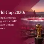 World Cup 2030 Elevating Corporate Strategy with a DMC Marrakech Unique Experience